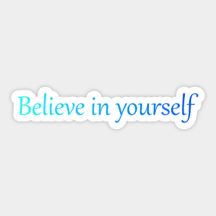 Believe in yourself Sticker